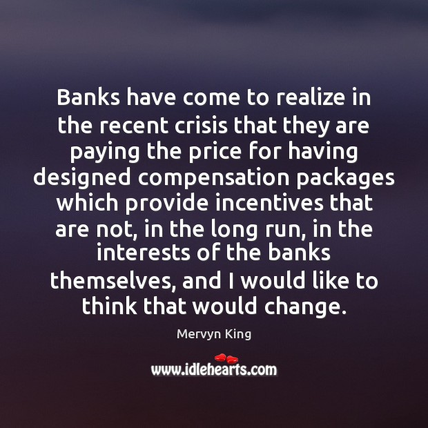 Banks have come to realize in the recent crisis that they are Realize Quotes Image