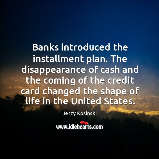 Banks introduced the installment plan. Image