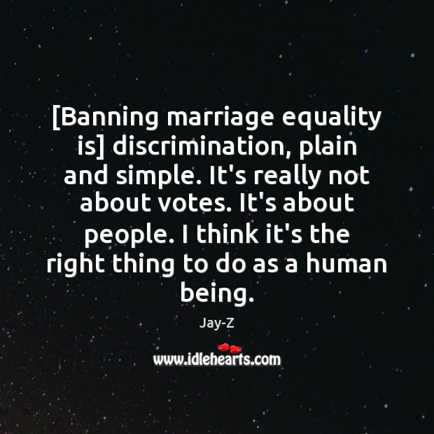 [Banning marriage equality is] discrimination, plain and simple. It’s really not about Equality Quotes Image