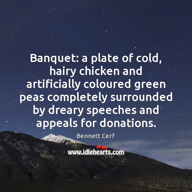 Banquet: a plate of cold, hairy chicken and artificially coloured green peas Bennett Cerf Picture Quote