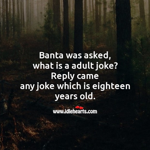 Banta was asked, what is a adult joke? Funny Messages Image