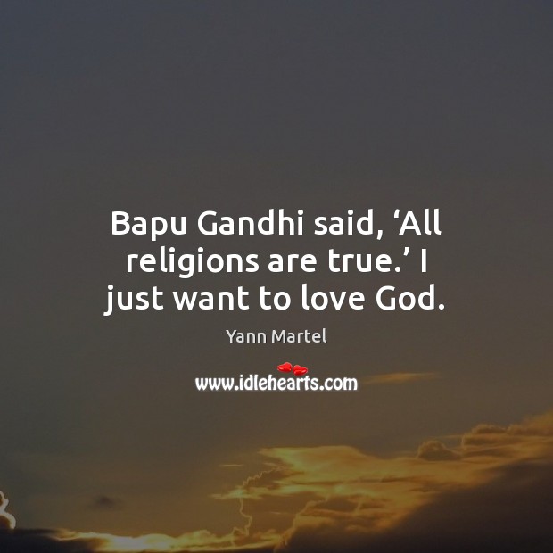 Bapu Gandhi said, ‘All religions are true.’ I just want to love God. Image