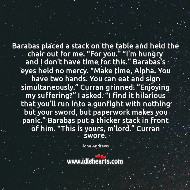 Barabas placed a stack on the table and held the chair out Image