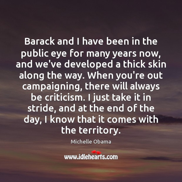 Barack and I have been in the public eye for many years Michelle Obama Picture Quote