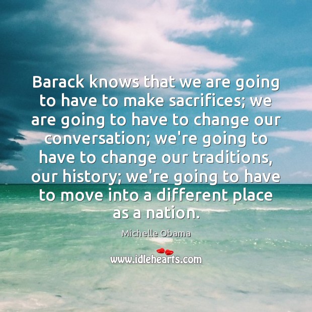 Barack knows that we are going to have to make sacrifices; we Image