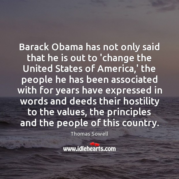 Barack Obama has not only said that he is out to ‘change Thomas Sowell Picture Quote
