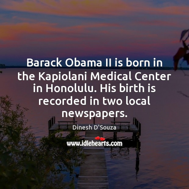 Barack Obama II is born in the Kapiolani Medical Center in Honolulu. Medical Quotes Image