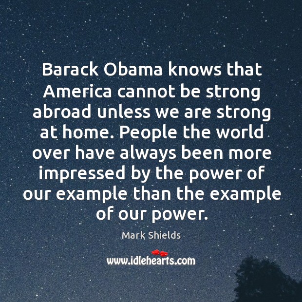 Barack Obama knows that America cannot be strong abroad unless we are Image