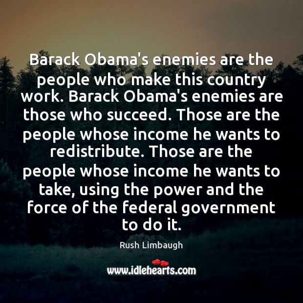 Barack Obama’s enemies are the people who make this country work. Barack Image