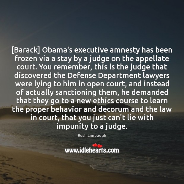 [Barack] Obama’s executive amnesty has been frozen via a stay by a Rush Limbaugh Picture Quote
