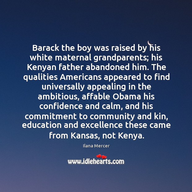 Barack the boy was raised by his white maternal grandparents; his Kenyan Ilana Mercer Picture Quote