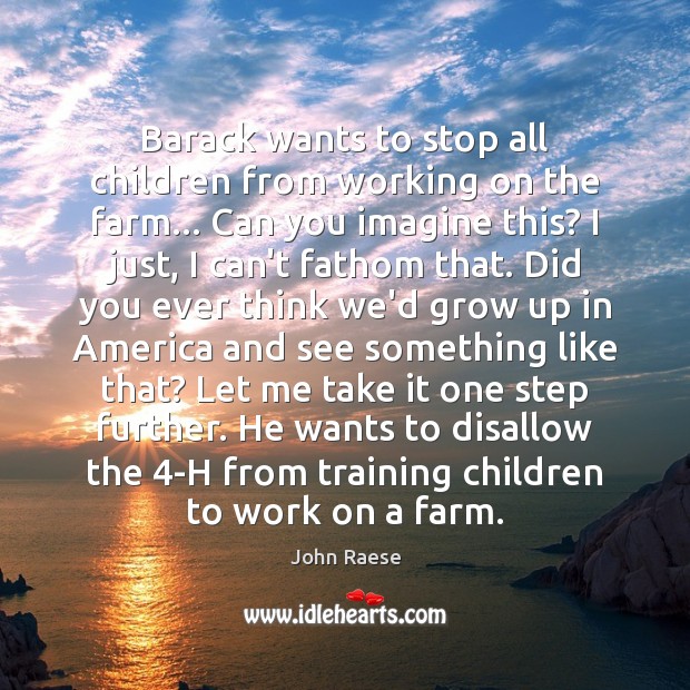 Barack wants to stop all children from working on the farm… Can Farm Quotes Image