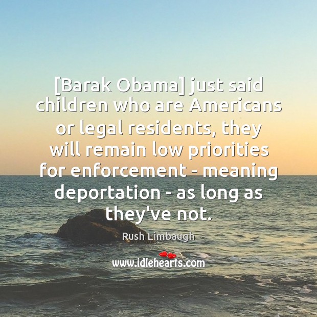 [Barak Obama] just said children who are Americans or legal residents, they Image