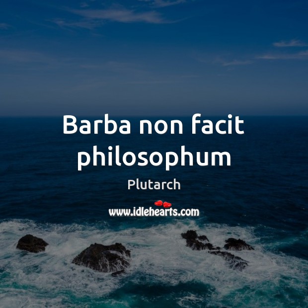 Barba non facit philosophum Plutarch Picture Quote