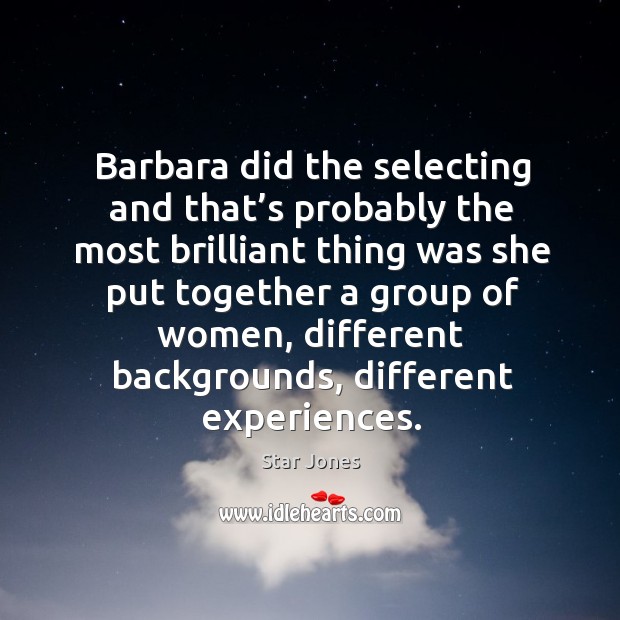 Barbara did the selecting and that’s probably the most brilliant thing was she put together a group of women Star Jones Picture Quote