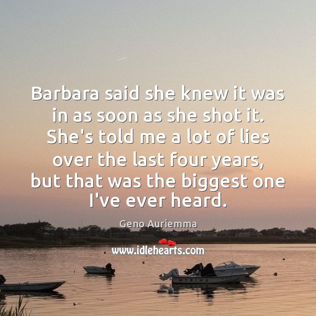 Barbara said she knew it was in as soon as she shot 