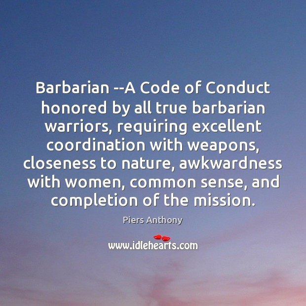 Barbarian –A Code of Conduct honored by all true barbarian warriors, requiring Piers Anthony Picture Quote