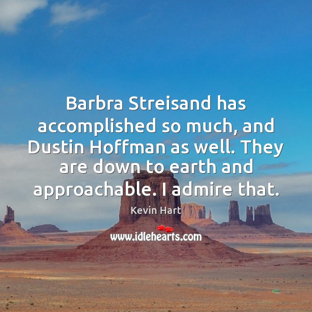 Barbra Streisand has accomplished so much, and Dustin Hoffman as well. They Kevin Hart Picture Quote