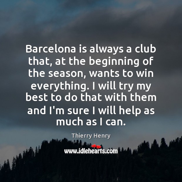 Barcelona is always a club that, at the beginning of the season, Thierry Henry Picture Quote