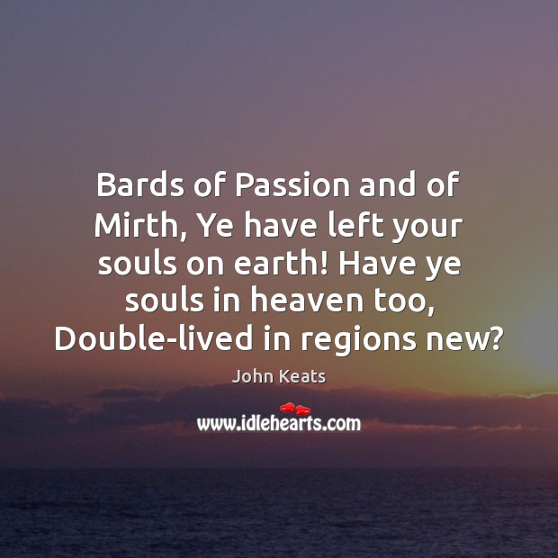 Bards of Passion and of Mirth, Ye have left your souls on Image