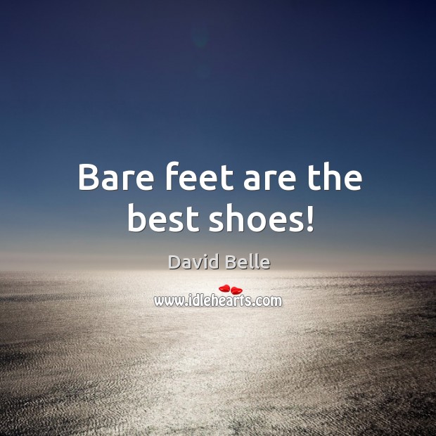 Bare feet are the best shoes! David Belle Picture Quote