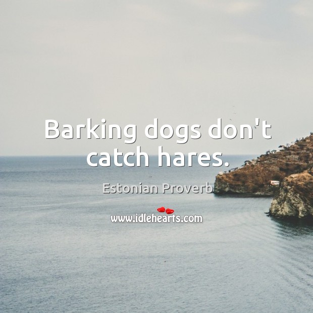 Barking dogs don’t catch hares. Estonian Proverbs Image