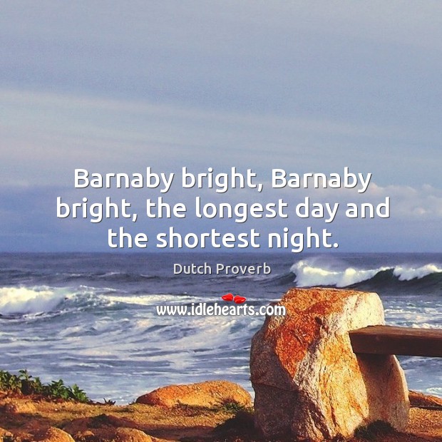 Barnaby bright, barnaby bright, the longest day and the shortest night. Dutch Proverbs Image