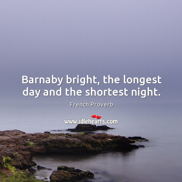 Barnaby bright, the longest day and the shortest night. French Proverbs Image
