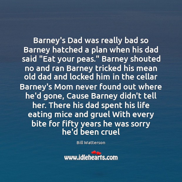 Barney’s Dad was really bad so Barney hatched a plan when his Bill Watterson Picture Quote