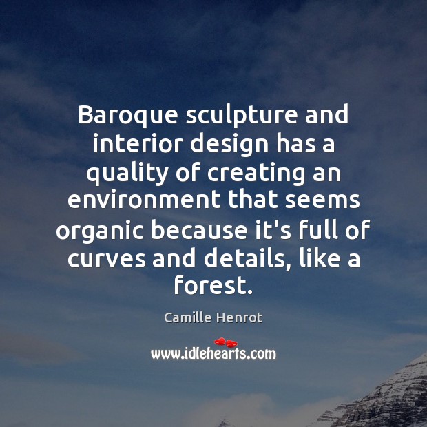 Baroque sculpture and interior design has a quality of creating an environment Environment Quotes Image