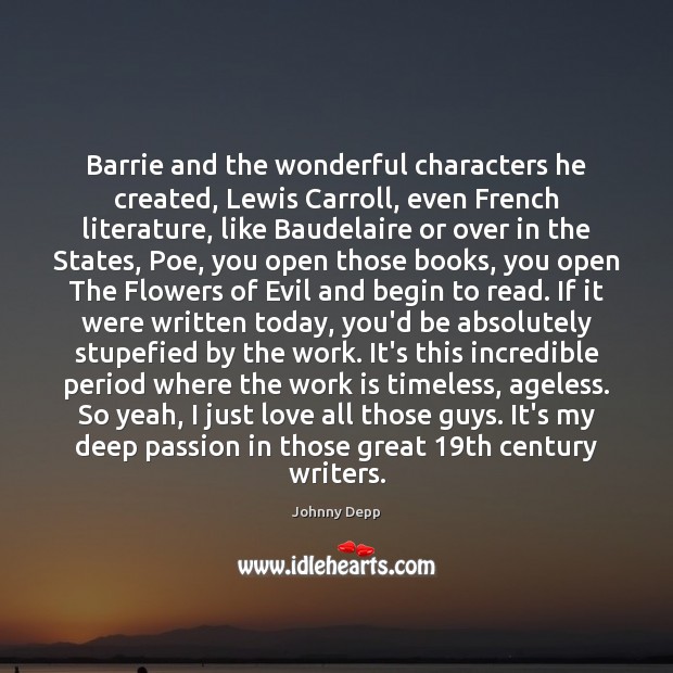 Barrie and the wonderful characters he created, Lewis Carroll, even French literature, Passion Quotes Image
