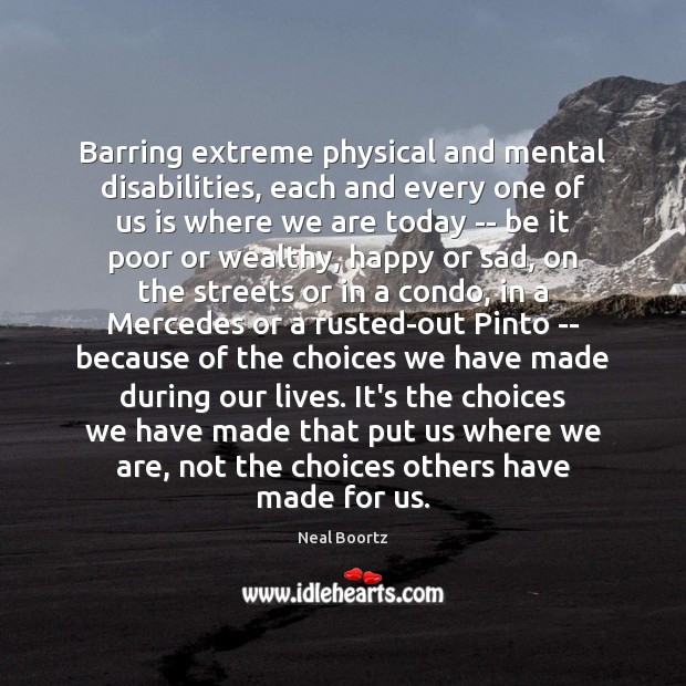Barring extreme physical and mental disabilities, each and every one of us Neal Boortz Picture Quote