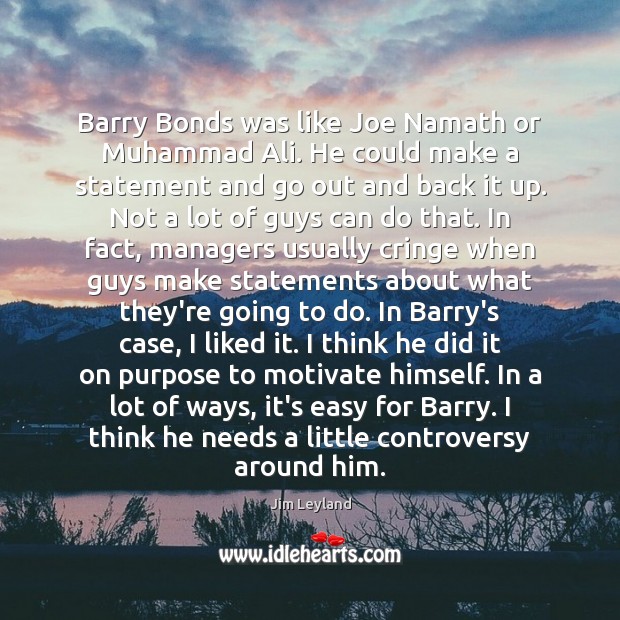Barry Bonds was like Joe Namath or Muhammad Ali. He could make Image