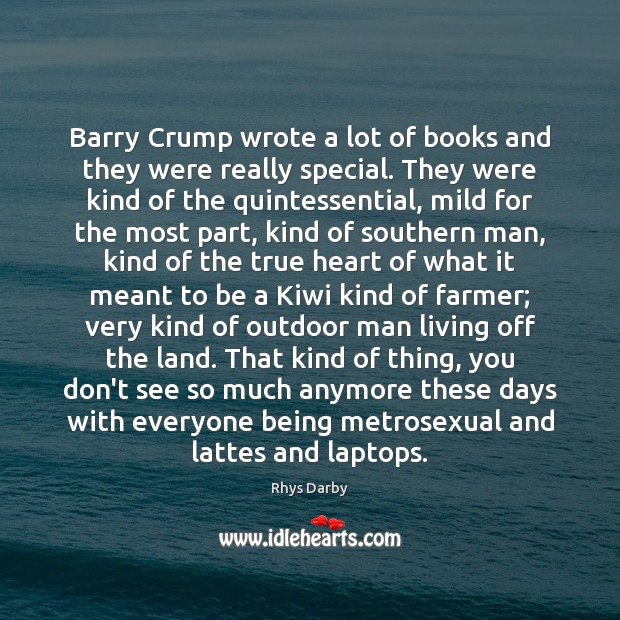 Barry Crump wrote a lot of books and they were really special. Rhys Darby Picture Quote