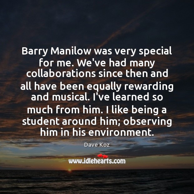 Barry Manilow was very special for me. We’ve had many collaborations since Dave Koz Picture Quote