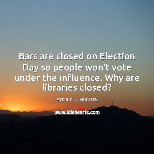 Bars are closed on Election Day so people won’t vote under the Image