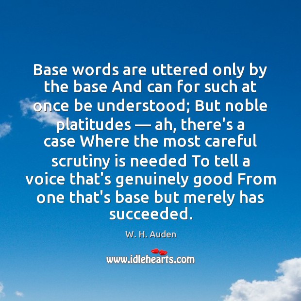 Base words are uttered only by the base And can for such W. H. Auden Picture Quote