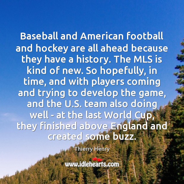 Baseball and American football and hockey are all ahead because they have Image