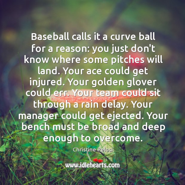 Baseball calls it a curve ball for a reason: you just don’t Christine Pelosi Picture Quote