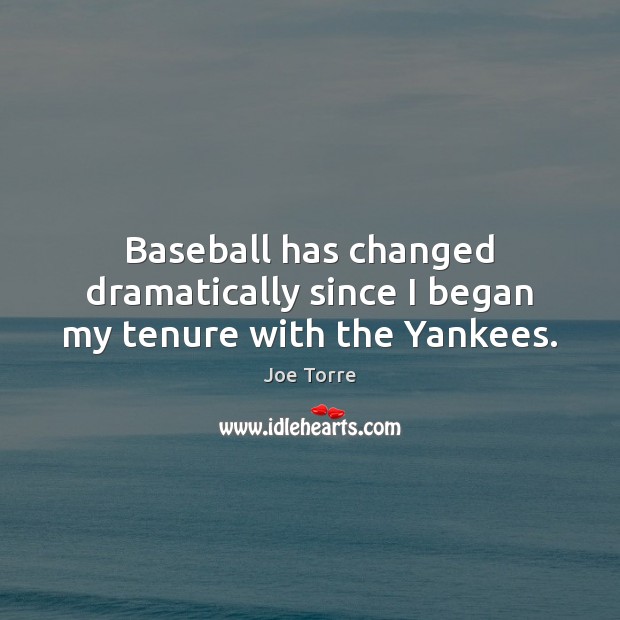 Baseball has changed dramatically since I began my tenure with the Yankees. Image