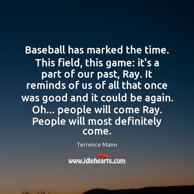 Baseball has marked the time. This field, this game: it’s a part Image