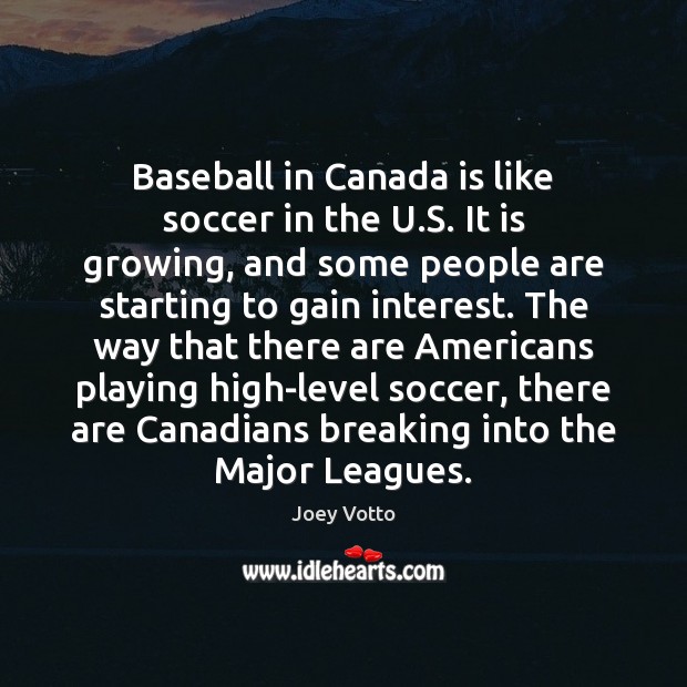 Baseball in Canada is like soccer in the U.S. It is Image