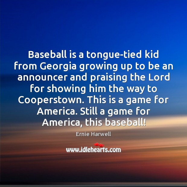 Baseball is a tongue-tied kid from Georgia growing up to be an Image