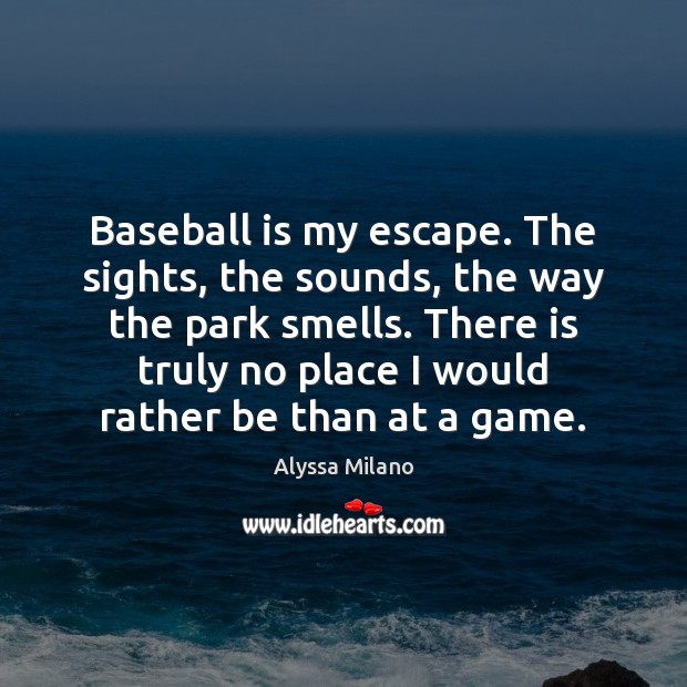 Baseball is my escape. The sights, the sounds, the way the park Image