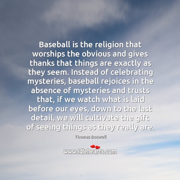 Baseball is the religion that worships the obvious and gives thanks that Image