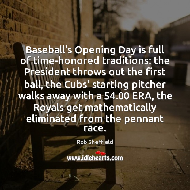 Baseball’s Opening Day is full of time-honored traditions: the President throws out Rob Sheffield Picture Quote