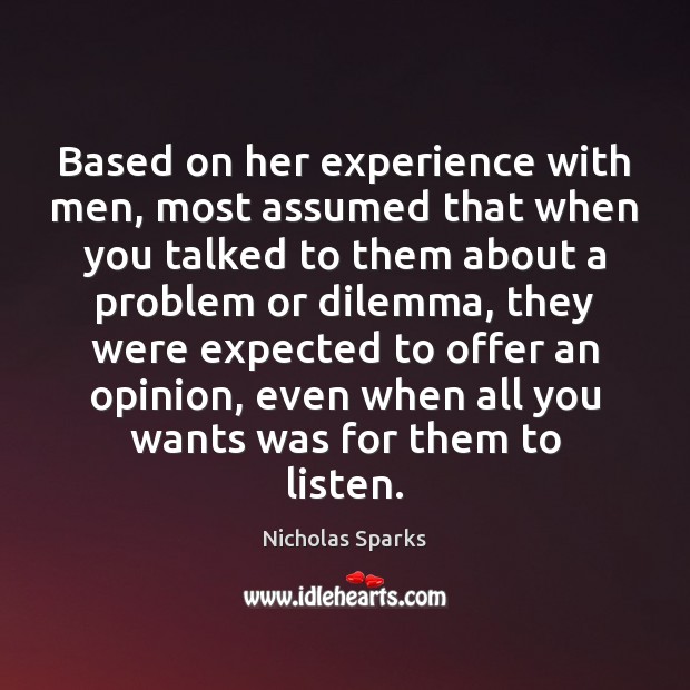 Based on her experience with men, most assumed that when you talked Nicholas Sparks Picture Quote