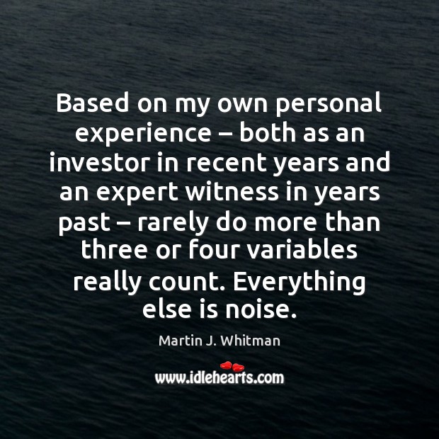 Based on my own personal experience – both as an investor in recent Martin J. Whitman Picture Quote
