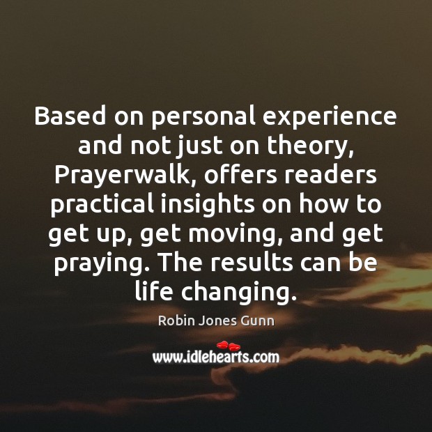Based on personal experience and not just on theory, Prayerwalk, offers readers Robin Jones Gunn Picture Quote