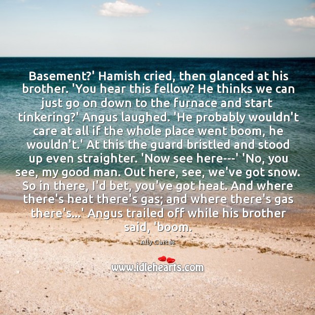 Basement?’ Hamish cried, then glanced at his brother. ‘You hear this Men Quotes Image